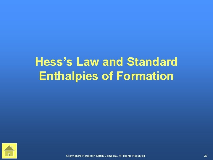 Hess’s Law and Standard Enthalpies of Formation Copyright © Houghton Mifflin Company. All Rights