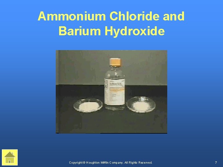 Ammonium Chloride and Barium Hydroxide Copyright © Houghton Mifflin Company. All Rights Reserved. 7
