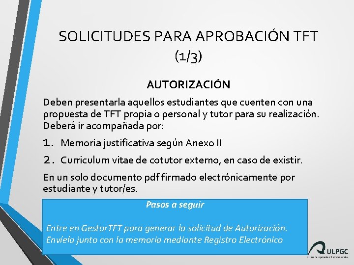 SOLICITUDES PARA APROBACIÓN TFT (1/3) AUTORIZACIÓN Deben presentarla aquellos estudiantes que cuenten con una