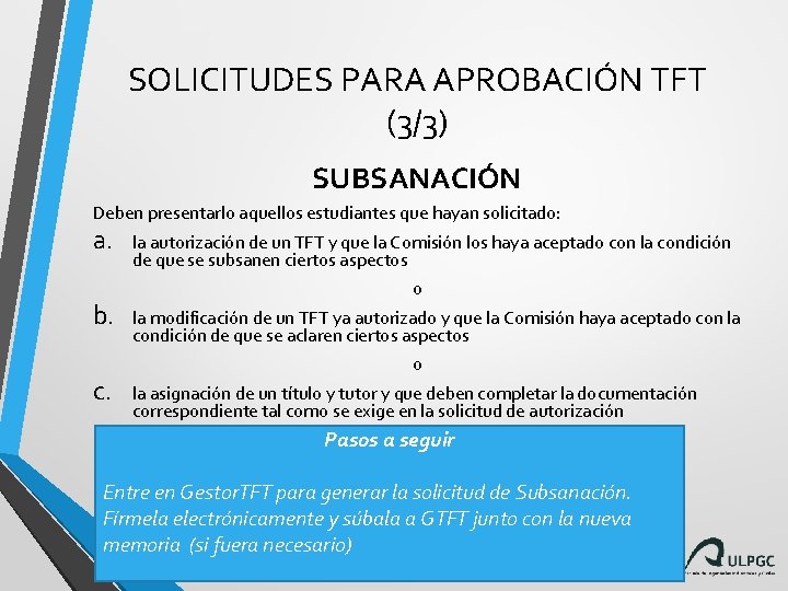 SOLICITUDES PARA APROBACIÓN TFT (3/3) SUBSANACIÓN Deben presentarlo aquellos estudiantes que hayan solicitado: a.