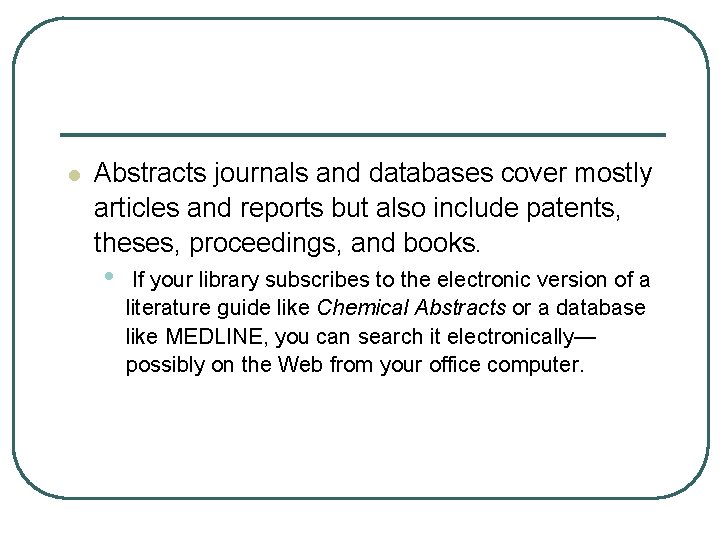 l Abstracts journals and databases cover mostly articles and reports but also include patents,