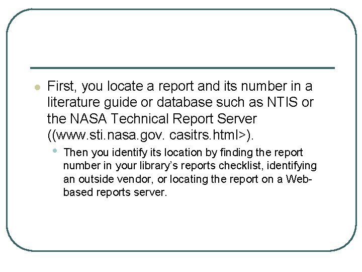 l First, you locate a report and its number in a literature guide or