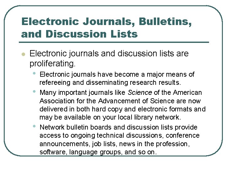 Electronic Journals, Bulletins, and Discussion Lists l Electronic journals and discussion lists are proliferating.
