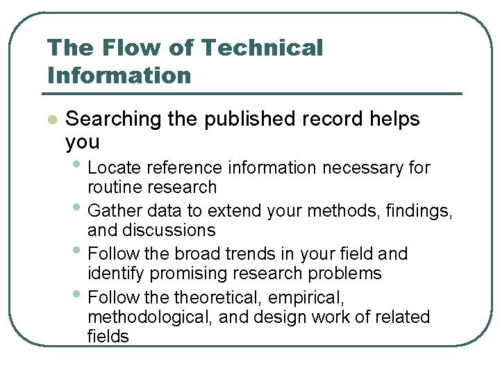 The Flow of Technical Information l Searching the published record helps you • Locate