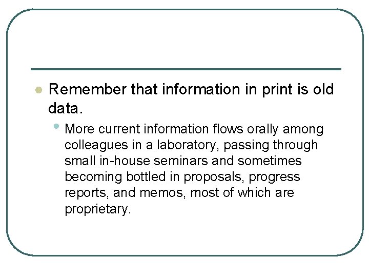 l Remember that information in print is old data. • More current information flows