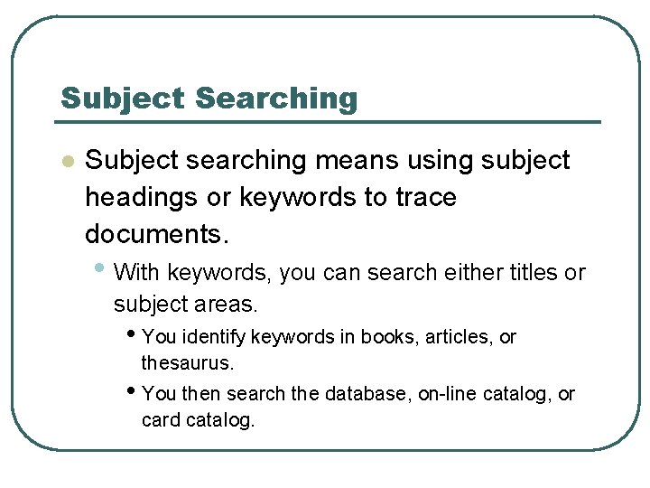 Subject Searching l Subject searching means using subject headings or keywords to trace documents.