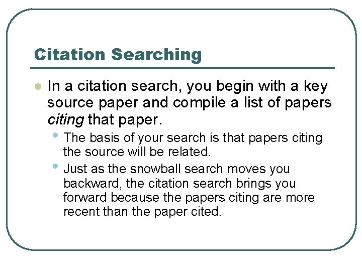 Citation Searching l In a citation search, you begin with a key source paper