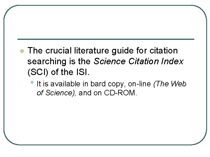 l The crucial literature guide for citation searching is the Science Citation Index (SCI)