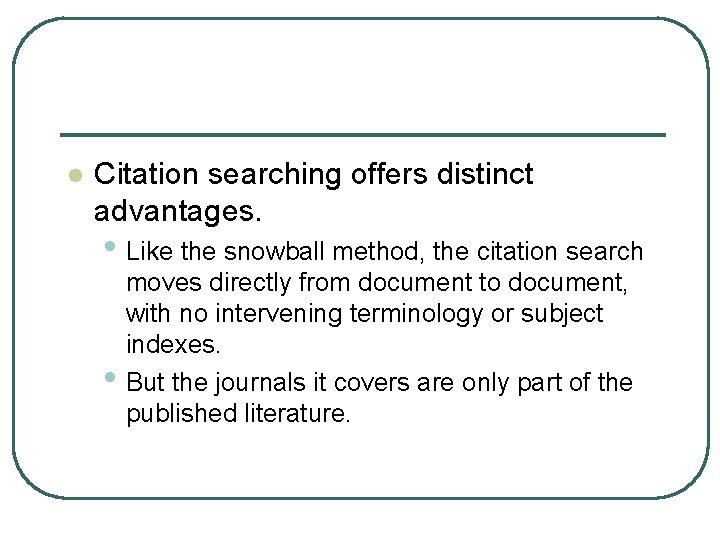 l Citation searching offers distinct advantages. • Like the snowball method, the citation search