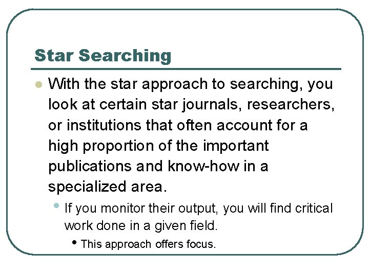 Star Searching l With the star approach to searching, you look at certain star