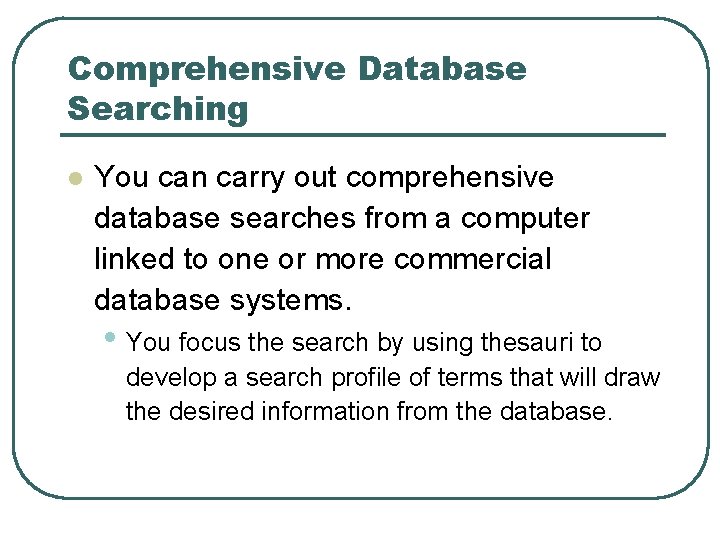 Comprehensive Database Searching l You can carry out comprehensive database searches from a computer