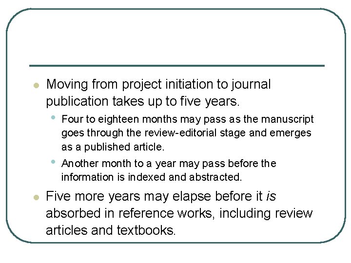 l Moving from project initiation to journal publication takes up to five years. •
