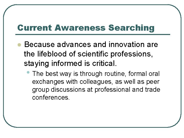 Current Awareness Searching l Because advances and innovation are the lifeblood of scientific professions,