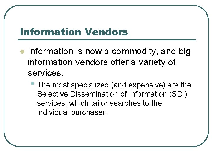 Information Vendors l Information is now a commodity, and big information vendors offer a