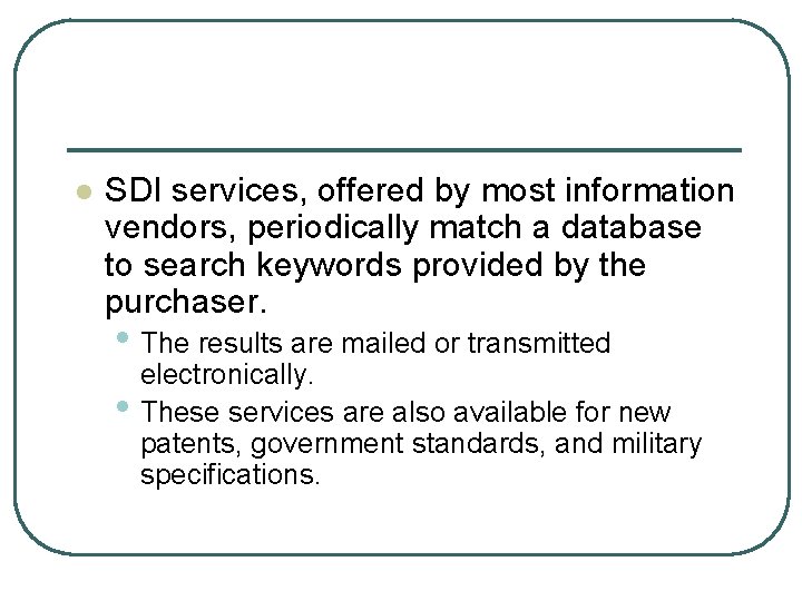 l SDI services, offered by most information vendors, periodically match a database to search