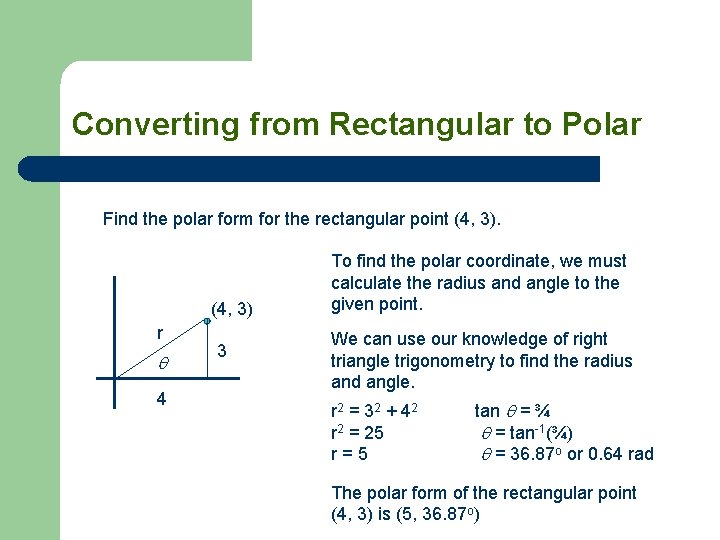 Converting from Rectangular to Polar Find the polar form for the rectangular point (4,
