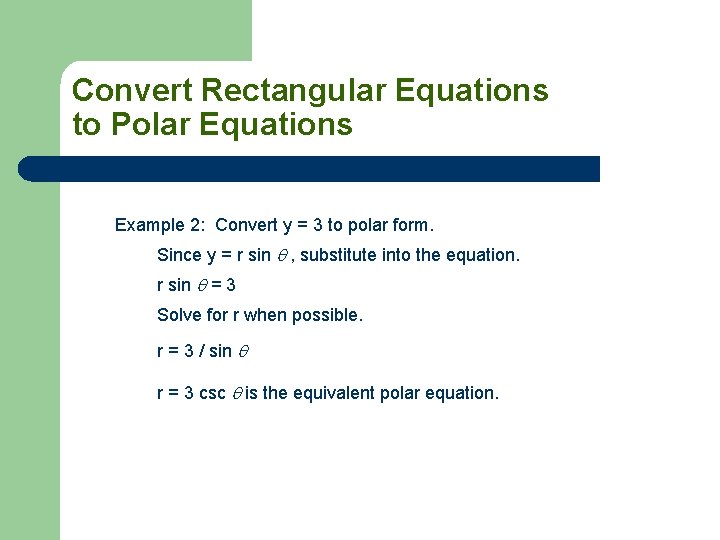 Convert Rectangular Equations to Polar Equations Example 2: Convert y = 3 to polar