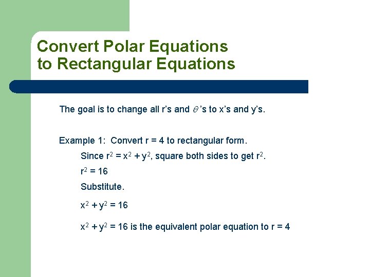 Convert Polar Equations to Rectangular Equations The goal is to change all r’s and