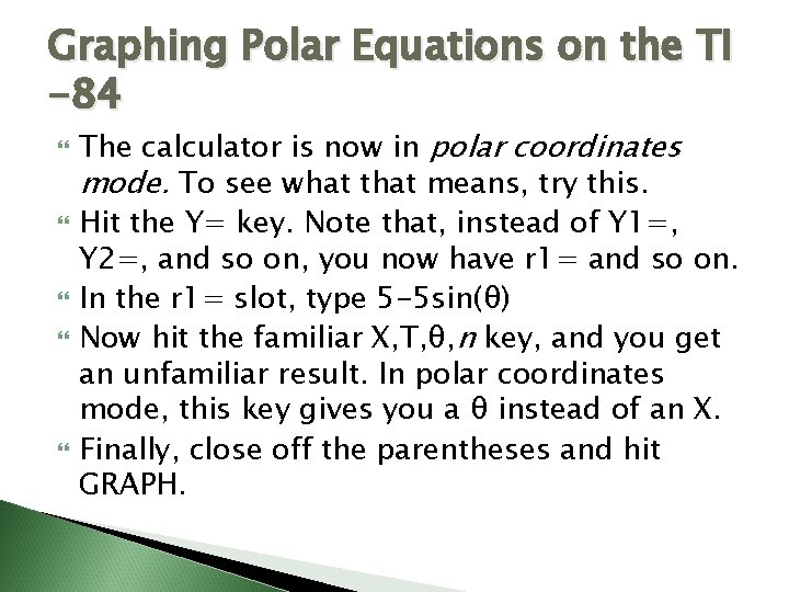 Graphing Polar Equations on the TI -84 The calculator is now in polar coordinates