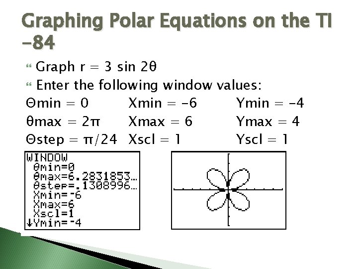 Graphing Polar Equations on the TI -84 Graph r = 3 sin 2θ Enter