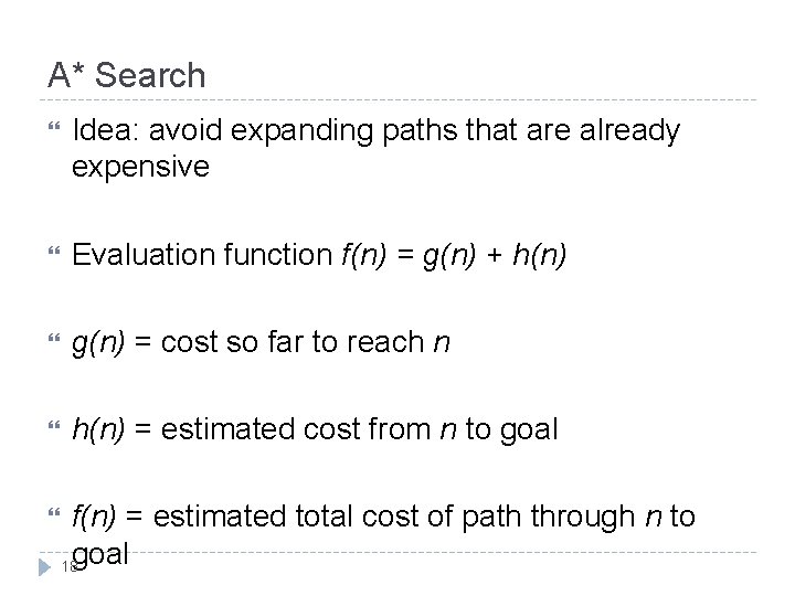 A* Search Idea: avoid expanding paths that are already expensive Evaluation function f(n) =