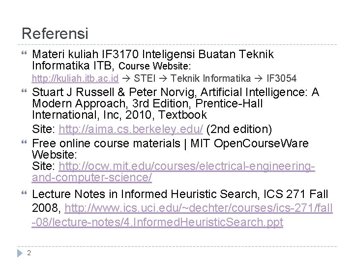Referensi Materi kuliah IF 3170 Inteligensi Buatan Teknik Informatika ITB, Course Website: http: //kuliah.