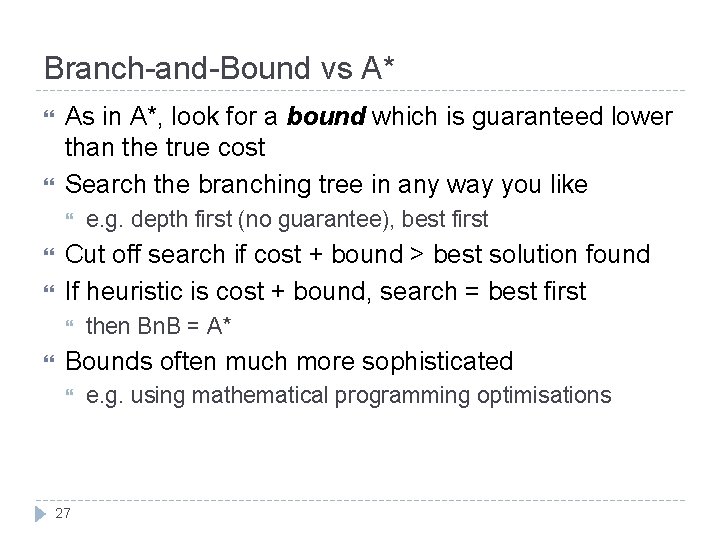 Branch-and-Bound vs A* As in A*, look for a bound which is guaranteed lower