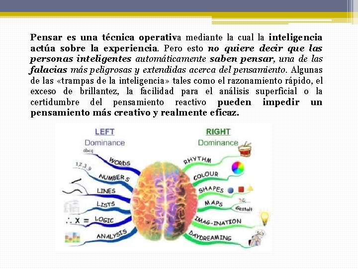 Pensar es una técnica operativa mediante la cual la inteligencia actúa sobre la experiencia.