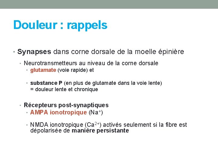 Douleur : rappels • Synapses dans corne dorsale de la moelle épinière • Neurotransmetteurs