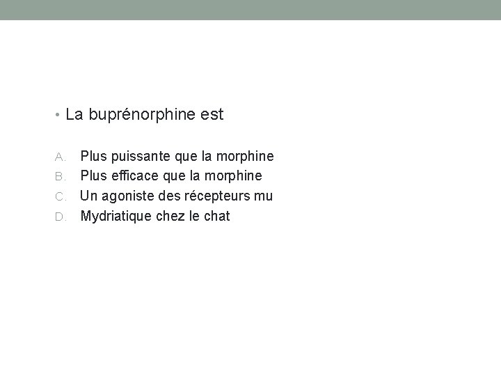  • La buprénorphine est Plus puissante que la morphine B. Plus efficace que