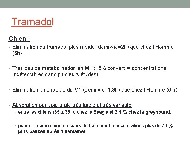 Tramadol Chien : • Élimination du tramadol plus rapide (demi-vie=2 h) que chez l’Homme