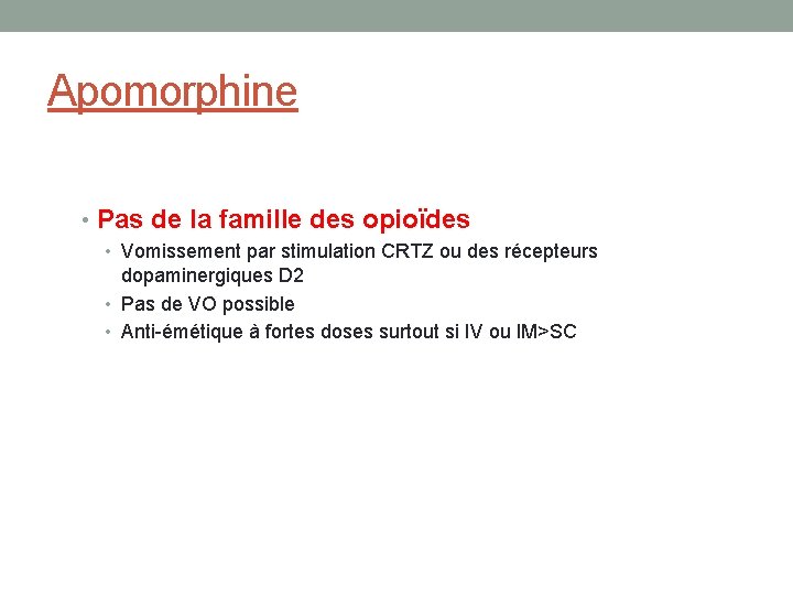 Apomorphine • Pas de la famille des opioïdes • Vomissement par stimulation CRTZ ou