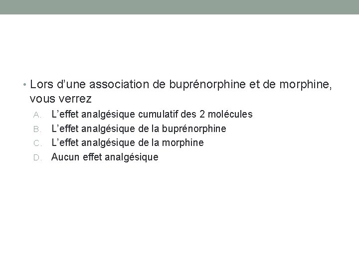  • Lors d’une association de buprénorphine et de morphine, vous verrez L’effet analgésique