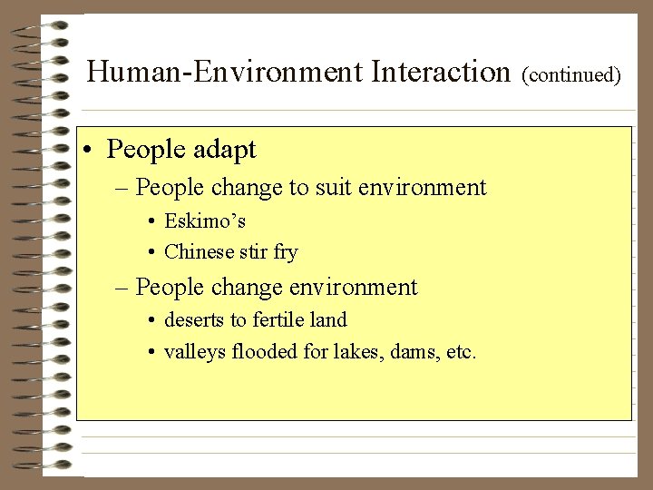 Human-Environment Interaction (continued) • People adapt – People change to suit environment • Eskimo’s