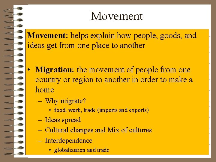 Movement: helps explain how people, goods, and ideas get from one place to another