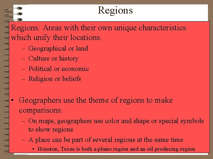 Regions: Areas with their own unique characteristics which unify their locations. – – Geographical