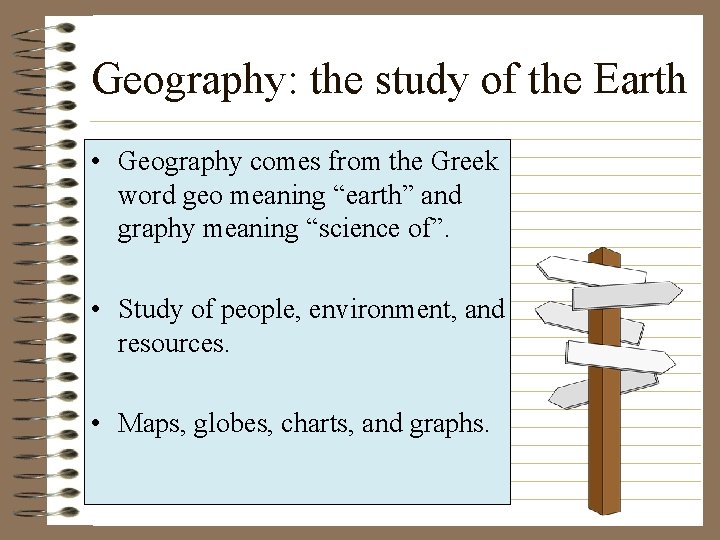 Geography: the study of the Earth • Geography comes from the Greek word geo