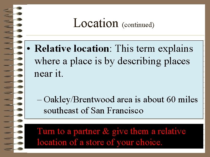 Location (continued) • Relative location: This term explains where a place is by describing