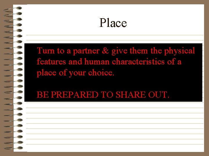 Place Turn to a partner & give them the physical features and human characteristics