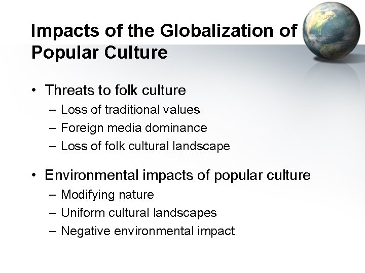 Impacts of the Globalization of Popular Culture • Threats to folk culture – Loss