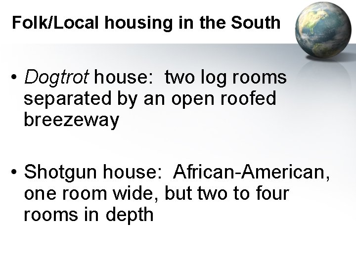 Folk/Local housing in the South • Dogtrot house: two log rooms separated by an
