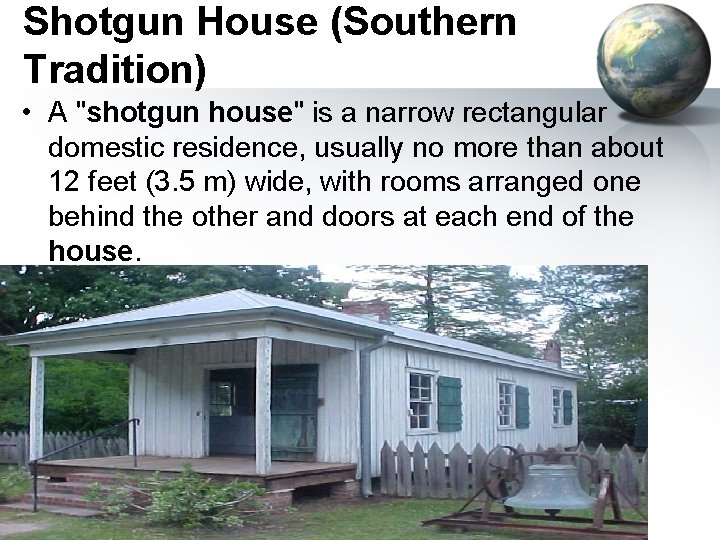 Shotgun House (Southern Tradition) • A "shotgun house" is a narrow rectangular domestic residence,