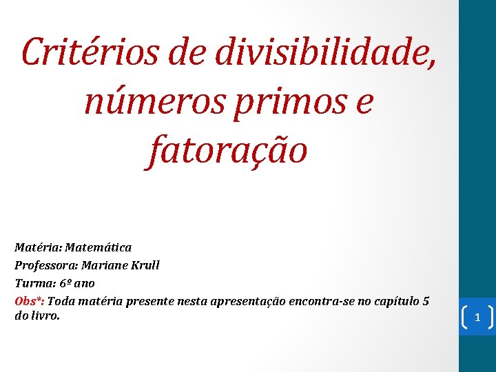 Critérios de divisibilidade, números primos e fatoração Matéria: Matemática Professora: Mariane Krull Turma: 6º