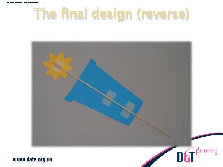 © the Design and Technology Association The final design (reverse) 