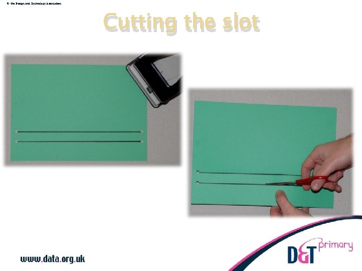 © the Design and Technology Association Cutting the slot 