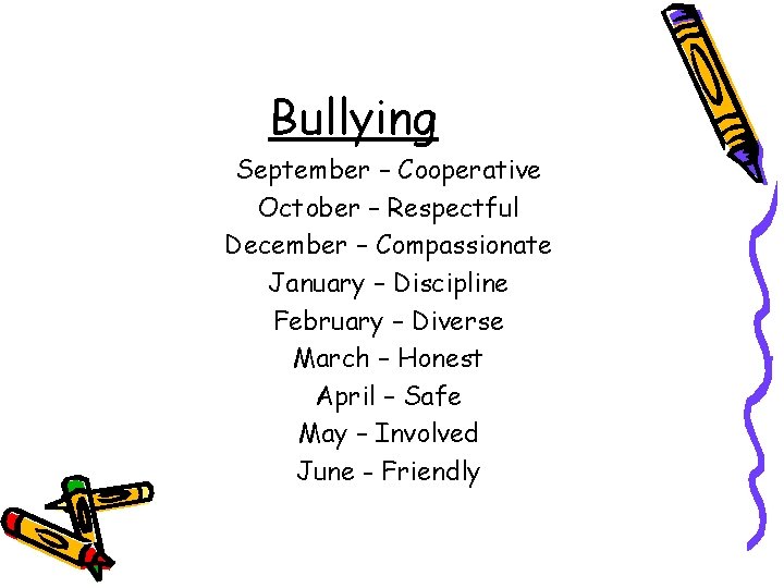 Bullying September – Cooperative October – Respectful December – Compassionate January – Discipline February