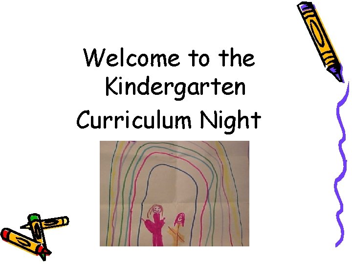 Welcome to the Kindergarten Curriculum Night 