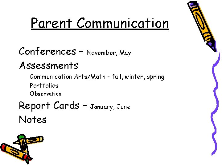 Parent Communication Conferences – Assessments November, May Communication Arts/Math - fall, winter, spring Portfolios