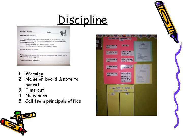 Discipline 1. Warning 2. Name on board & note to parent 3. Time out