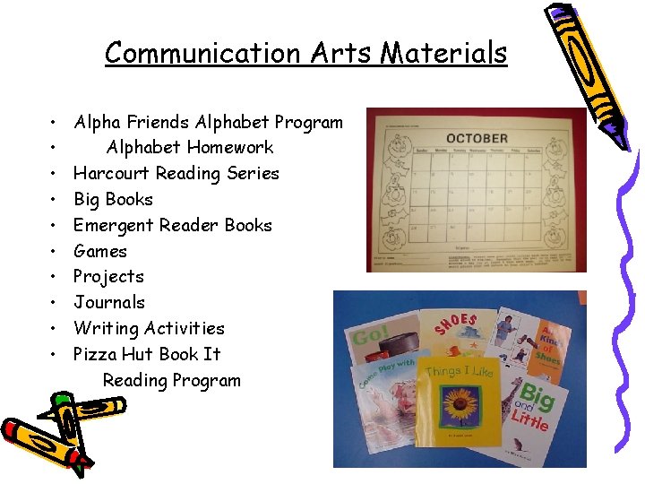 Communication Arts Materials • • • Alpha Friends Alphabet Program Alphabet Homework Harcourt Reading